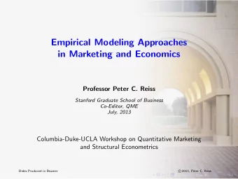 Empirical Modeling Approaches  in Marketing and Economics  Professor Peter C. Reiss  Stanford