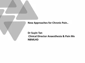 New Approaches for Chronic Pain..  Dr Suyin Tan  Clinical Director Anaesthesia &amp; Pain Mx