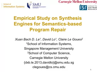 Empirical Study on Synthesis  Engines for Semantics-based  Program Repair Xuan Bach D. Le 1 , David