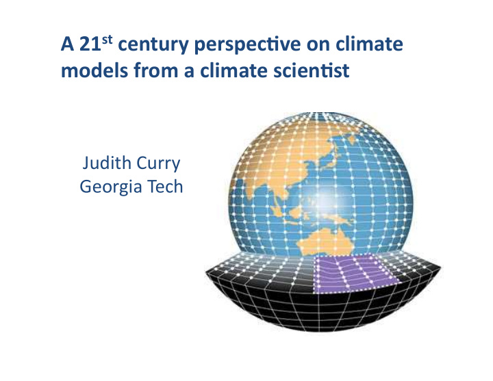 a 21 st century perspec ve on climate models from a