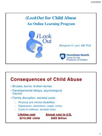 iLookOut for Child Abuse  An Online Learning Program  Benjamin H. Levi, MD PhD  Consequences of