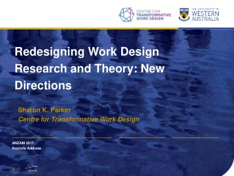 Redesigning Work Design  Research and Theory: New Directions  Sharon K. Parker  Centre for