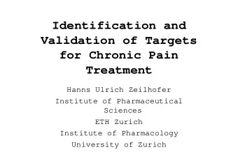 Identification and  Validation of Targets  for Chronic Pain  Treatment  Hanns Ulrich Zeilhofer