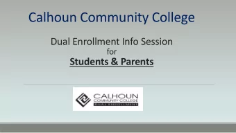 Calhoun Community College  Dual Enrollment Info Session  for  Students &amp; Parents  What is  Dual