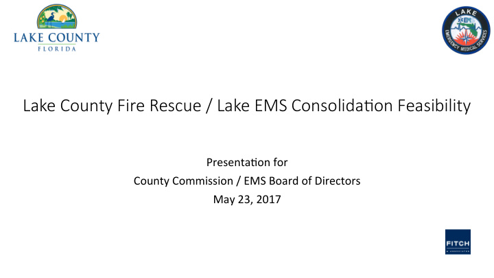 lake county fire rescue lake ems consolida8on feasibility
