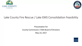 Lake County Fire Rescue / Lake EMS Consolida8on Feasibility  Presenta)on for  County Commission /