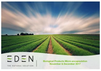 Biological Products Micro-encapsulation  November &amp; December 2017  Introduction  Eden is an