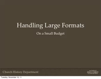 Handling Large Formats  On a Small Budget  Tuesday, November 15, 11  What We Do at