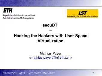 secuBT    Hacking the Hackers with User-Space  Virtualization  Mathias Payer