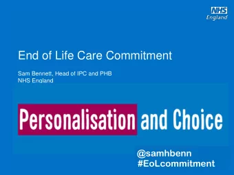 End of Life Care Commitment  Sam Bennett, Head of IPC and PHB  NHS England  @samhbenn