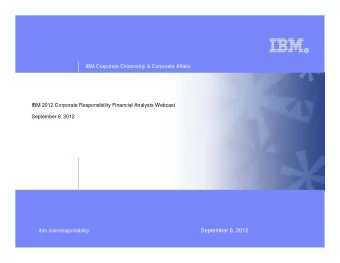 September 6, 2012  ibm.com/responsibility  Certain comments made in this presentation may be