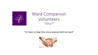 Volunteers  Why?  Its been a long time since anyone held my hand  What we did?  6