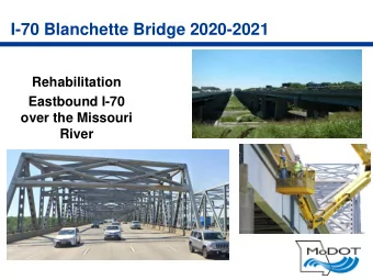 I-70 Blanchette Bridge 2020-2021  Rehabilitation  Eastbound I-70  over the Missouri  River