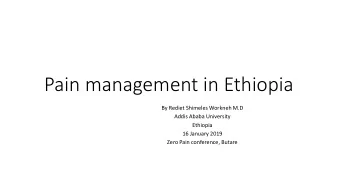 Pain management in Ethiopia  By Rediet Shimeles Workneh M.D  Addis Ababa University  Ethiopia  16