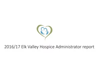 2016/17 Elk Valley Hospice Administrator report  Elk Valley Hospice Administrator report