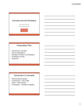 Cannabis and the Workplace  By Karen Stokke  Learning Manager  Presentation Plan   Introduction