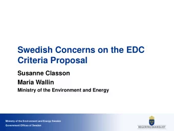 Swedish Concerns on the EDC  Criteria Proposal  Susanne Classon  Maria Wallin  Ministry of the