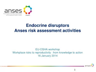 Endocrine disruptors  Anses risk assessment activities  EU-OSHA workshop  Workplace risks to