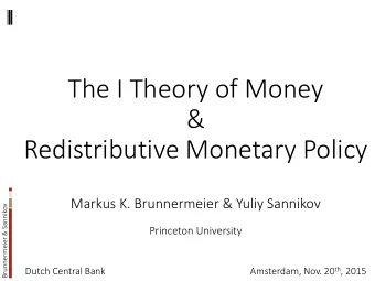 Redistributive Monetary Policy  Markus K. Brunnermeier &amp; Yuliy Sannikov  Brunnermeier &amp;
