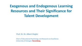 Exogenous and Endogenous Learning  Resources and Their Significance for  Talent Development  Prof.