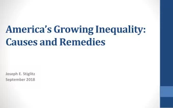 Americas Growing Inequality:  Causes and Remedies  Joseph E. Stiglitz  September 2018  Growth in