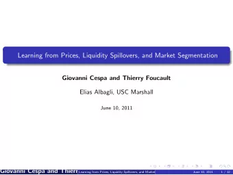 Learning from Prices, Liquidity Spillovers, and Market Segmentation  Giovanni Cespa and Thierry