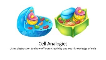 Cell Analogies  Using abstraction to show off your creativity and your knowledge of cells  Project