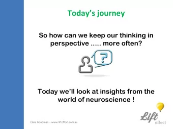 Todays journey  So how can we keep our thinking in  perspective ..... more often?  Today well