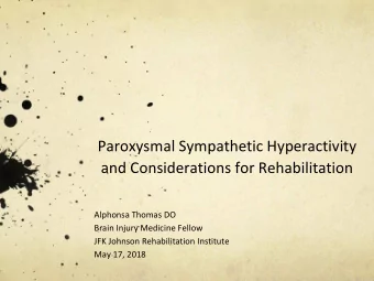 Paroxysmal Sympathetic Hyperactivity  and Considerations for Rehabilitation  Alphonsa Thomas DO