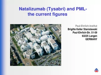Natalizumab (Tysabri) and PML-  the current figures  Paul-Ehrlich-Institut  Brigitte Keller