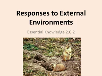 Responses to External  Environments  Essential Knowledge 2.C.2  Organisms Respond to Changes in