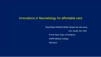 Innovations in Neonatology for affordable care Surg Rear Admiral Girish Gupta NM,VSM (Retd)  DCH,