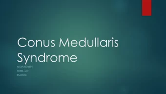 Conus Medullaris  Syndrome  MOIN UD DIN  MBBS, MD  SKZMDC  Acute back pain radiating to  1.