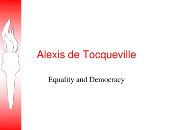Alexis de Tocqueville  Equality and Democracy  Equality and Democracy  Tocqueville recognized that