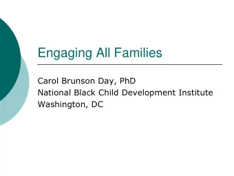 Engaging All Families  Carol Brunson Day, PhD  National Black Child Development Institute