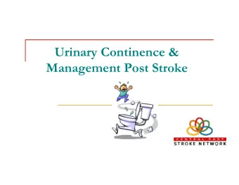 Urinary Continence &amp;  Management Post Stroke  Incontinence and Stroke  occurs in greater