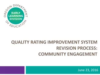 QUALITY RATING IMPROVEMENT SYSTEM  REVISION PROCESS:  COMMUNITY ENGAGEMENT  June 23, 2016