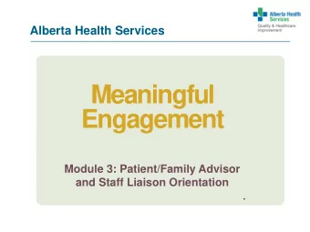 Meaningful  Engagement  Module 3: Patient/Family Advisor  and Staff Liaison Orientation  .