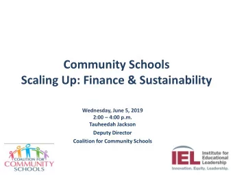 Community Schools  Scaling Up: Finance &amp; Sustainability  Wednesday, June 5, 2019 2:00  4:00