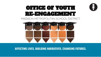 OFFICE OF YOUTH  RE-ENGAGEMENT  MADISON METROPOLITAN SCHOOL DISTRICT  AFFECTING LIVES. BUILDING