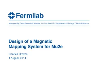 Design of a Magnetic  Mapping System for Mu2e  Charles Orozco  4 August 2014