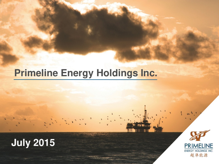 primeline energy holdings inc july 2015