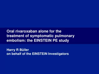 Oral rivaroxaban alone for the  treatment of symptomatic pulmonary  embolism: the EINSTEIN PE study