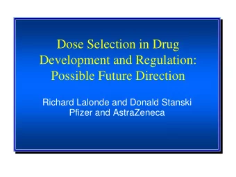 Dose Selection in Drug  Development and Regulation:  Possible Future Direction  Richard Lalonde and