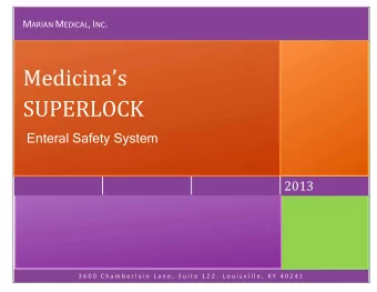 SUPERLOCK Enteral Safety System  2013  3 6 0 0  C h a m b e r l a i n  L a n e ,  S u i t e  1 2 2