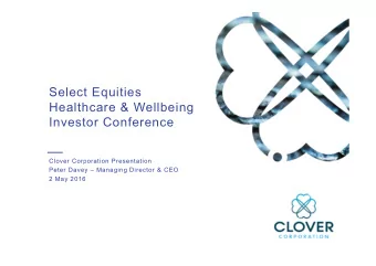 Select Equities  Healthcare &amp; Wellbeing  Investor Conference  Clover Corporation Presentation
