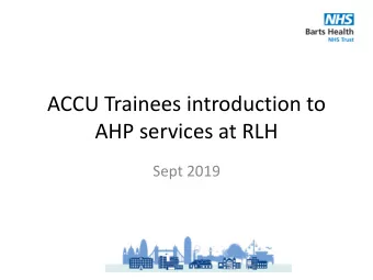 AHP services at RLH  Sept 2019  Physiotherapy    Meet with Team A +B Consultant 3xpw at 9am (M,