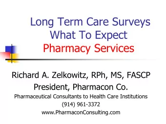 Long Term Care Surveys  What To Expect  Pharmacy Services  Richard A. Zelkowitz, RPh, MS, FASCP