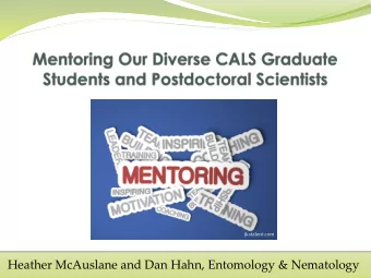 Heather McAuslane and Dan Hahn, Entomology &amp; Nematology  Our Roadmap  What is a mentor?