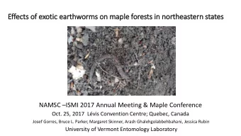 Effects of exotic earthworms on maple  le forests in  in northeastern states NAMSC  ISMI 2017